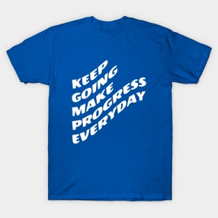 Keep Going Make Progress Everyday T-Shirt